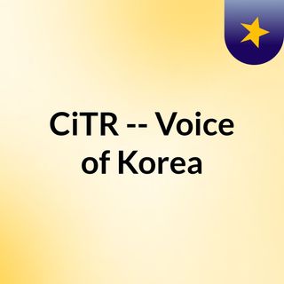 CiTR -- Voice of Korea