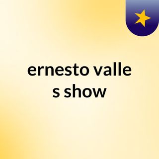 ernesto valle's show