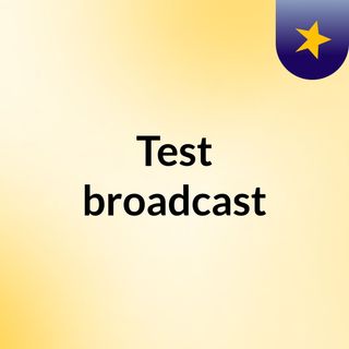 Test broadcast