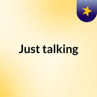 Just talking