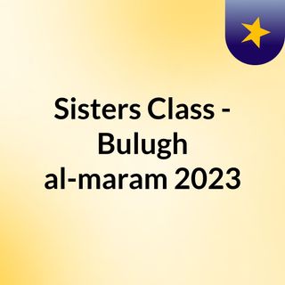 Sisters' Class - Bulugh al-maram 2023