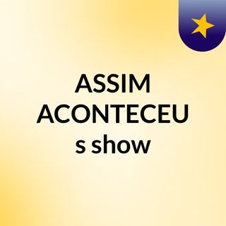 ASSIM, ACONTECEU's show
