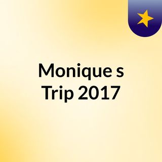 Monique's Trip 2017