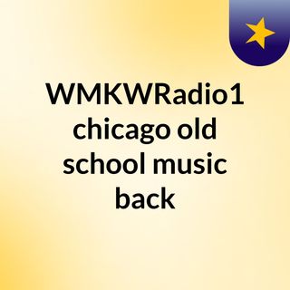 WMKWRadio1 chicago old school music back