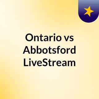 Ontario vs Abbotsford LiveStream:
