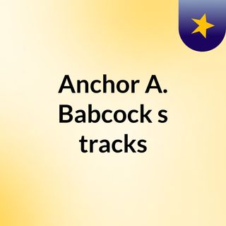 Anchor A. Babcock's tracks
