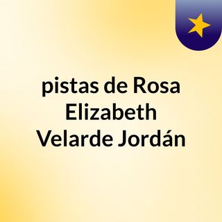 pistas de Rosa Elizabeth Velarde Jordán