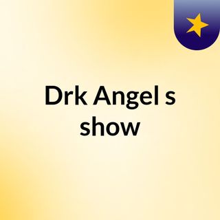 Drk Angel's show