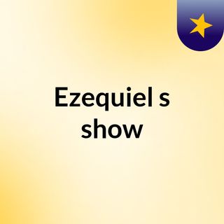 Ezequiel's show