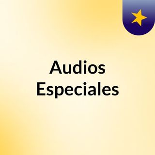 Audios Especiales