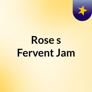 Rose's Fervent Jam