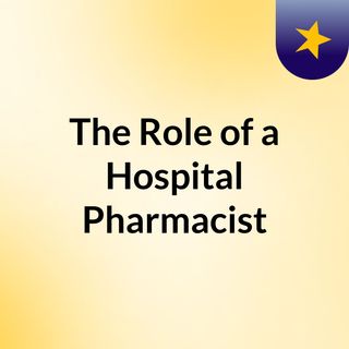 The Role of a Hospital Pharmacist
