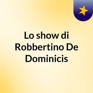 Lo show di Robbertino De Dominicis