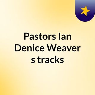 Pastors Ian &  Denice Weaver's tracks