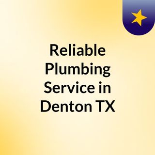 Reliable Plumbing Service in Denton, TX