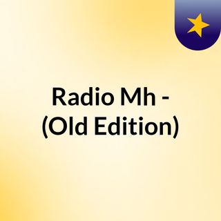 Radio Mh - (Old Edition)
