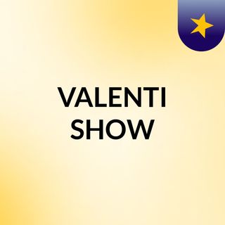 VALENTI SHOW