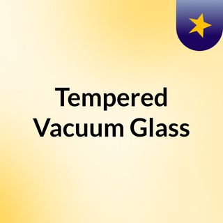 Tempered Vacuum Glass