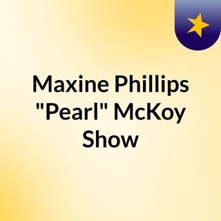 Maxine Phillips "Pearl" McKoy Show