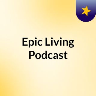 Epic Living Podcast