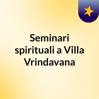 Seminari spirituali a Villa Vrindavana