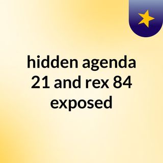 hidden agenda 21 and rex 84 exposed