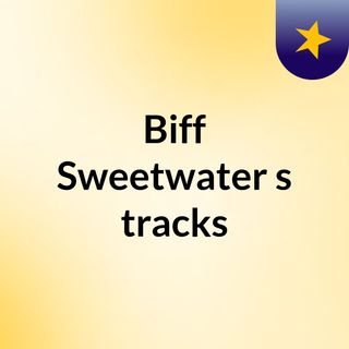 Biff Sweetwater's tracks
