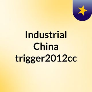 Industrial China #trigger2012cc