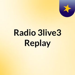 Radio 3live3 Replay