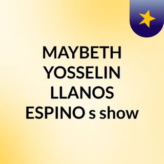 MAYBETH YOSSELIN LLANOS ESPINO's show