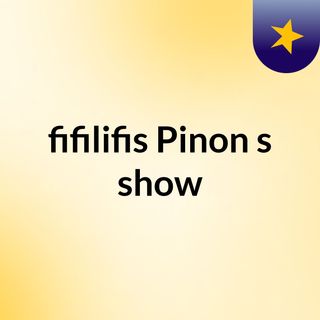 fifilifis Pinon's show