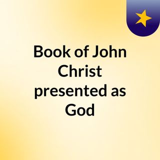 Book of John , Christ presented as God