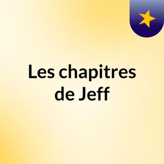 Les chapitres de Jeff