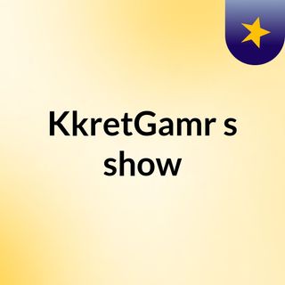 KkretGamr's show