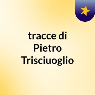 tracce di Pietro Trisciuoglio