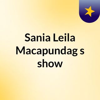 Sania Leila Macapundag's show