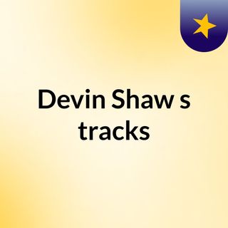 Devin Shaw's tracks