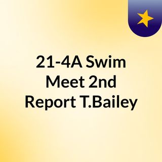 21-4A Swim Meet, 2nd Report/T.Bailey
