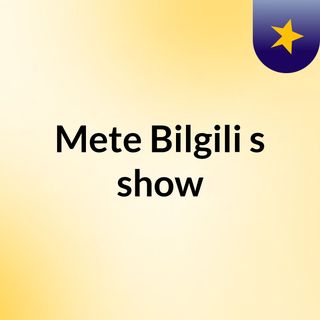 Mete Bilgili's show