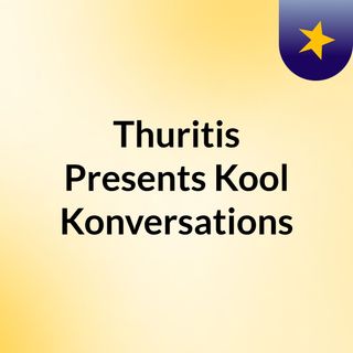 Thuritis Presents Kool Konversations