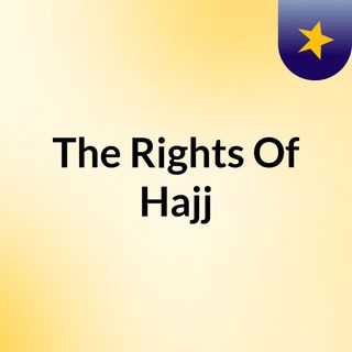 The Rights Of Hajj