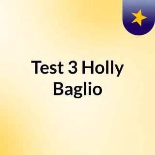 Test 3 Holly Baglio