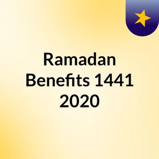 Ramadan Benefits 1441/2020