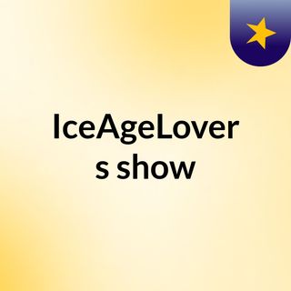 IceAgeLover's show