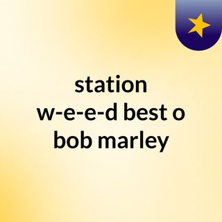 station w-e-e-d best o bob marley