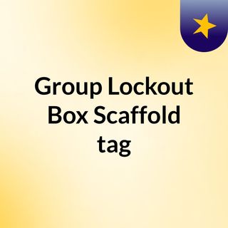 Group Lockout Box & Scaffold tag
