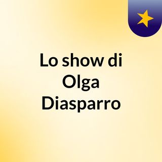 Lo show di Olga Diasparro