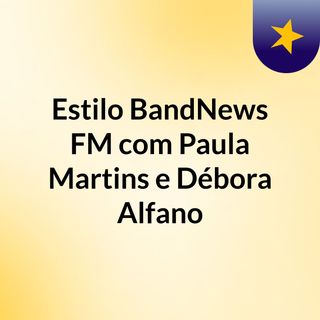 Estilo BandNews FM, com Paula Martins e Débora Alfano