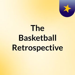 The Basketball Retrospective