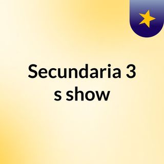 Secundaria 3's show